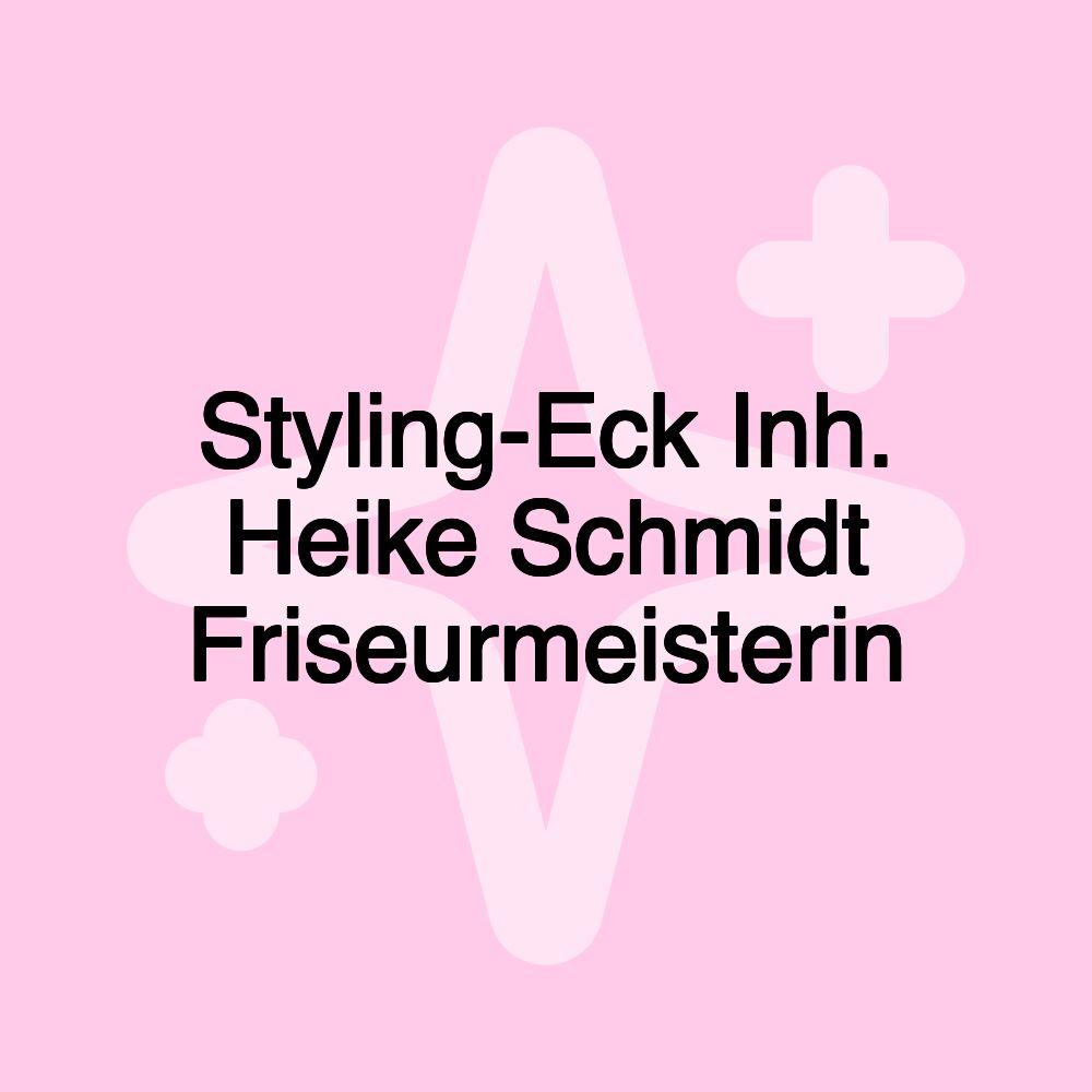 Styling-Eck Inh. Heike Schmidt Friseurmeisterin