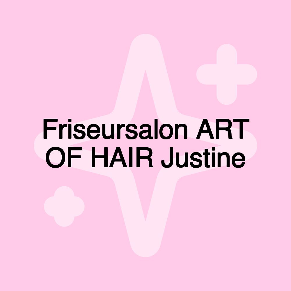 Friseursalon ART OF HAIR Justine