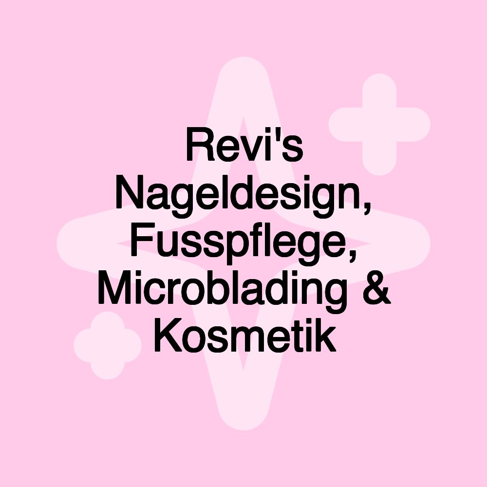 Revi's Nageldesign, Fusspflege, Microblading & Kosmetik