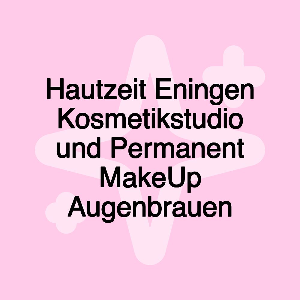 Hautzeit Eningen Kosmetikstudio und Permanent MakeUp Augenbrauen