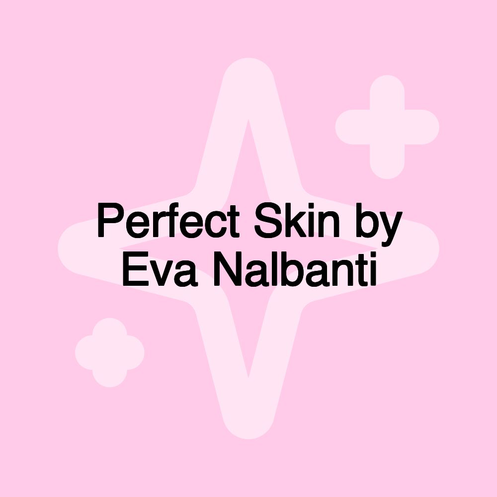 Perfect Skin by Eva Nalbanti