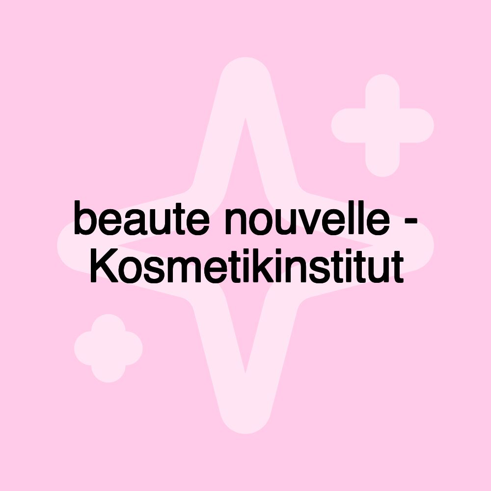 beaute nouvelle - Kosmetikinstitut