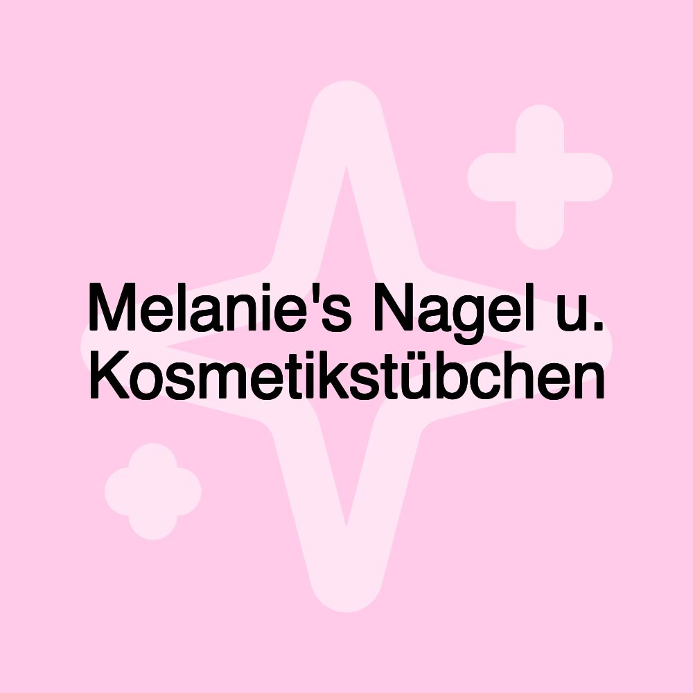 Melanie's Nagel u. Kosmetikstübchen