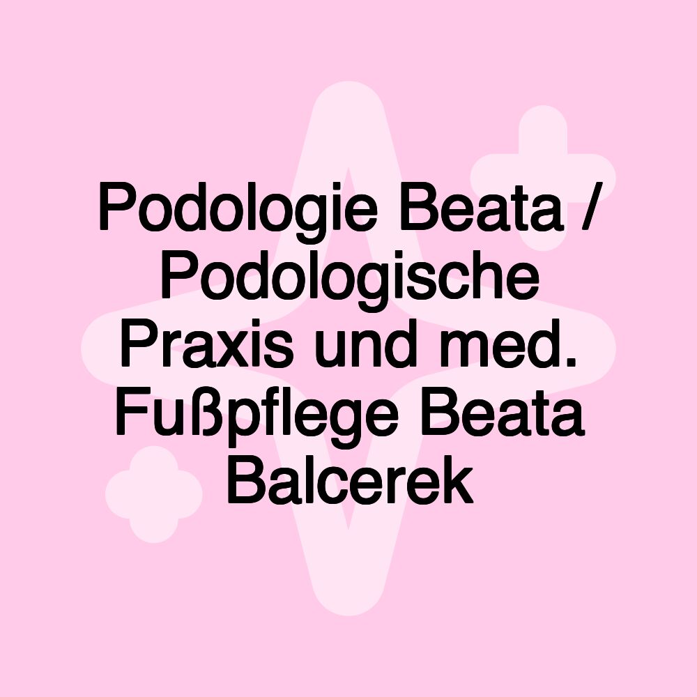 Podologie Beata / Podologische Praxis und med. Fußpflege Beata Balcerek