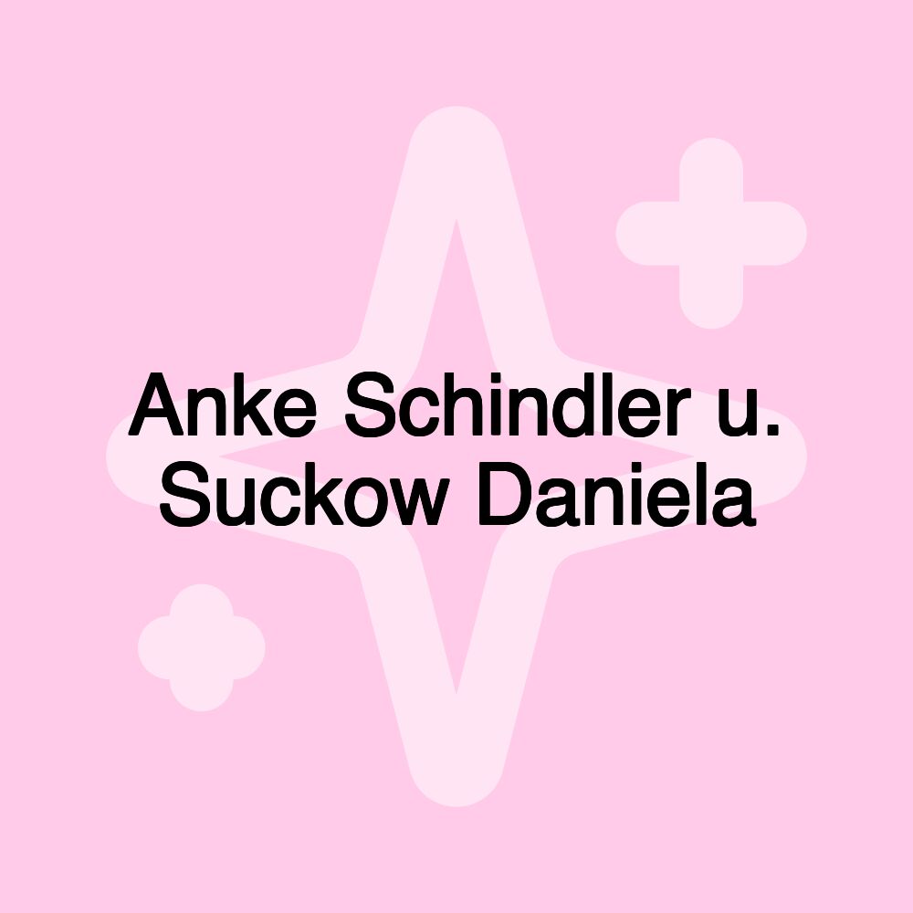 Anke Schindler u. Suckow Daniela