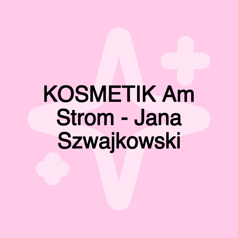 KOSMETIK Am Strom - Jana Szwajkowski