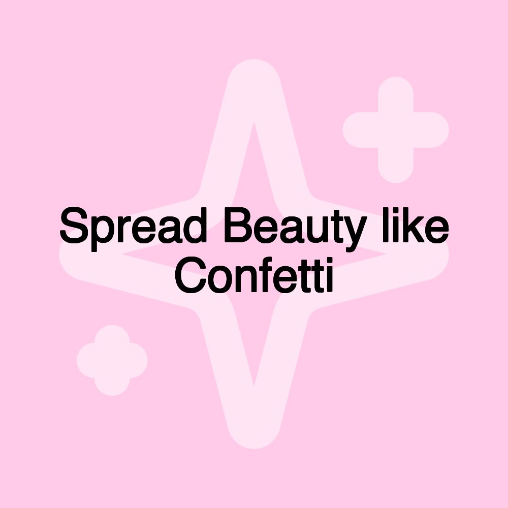 Spread Beauty like Confetti