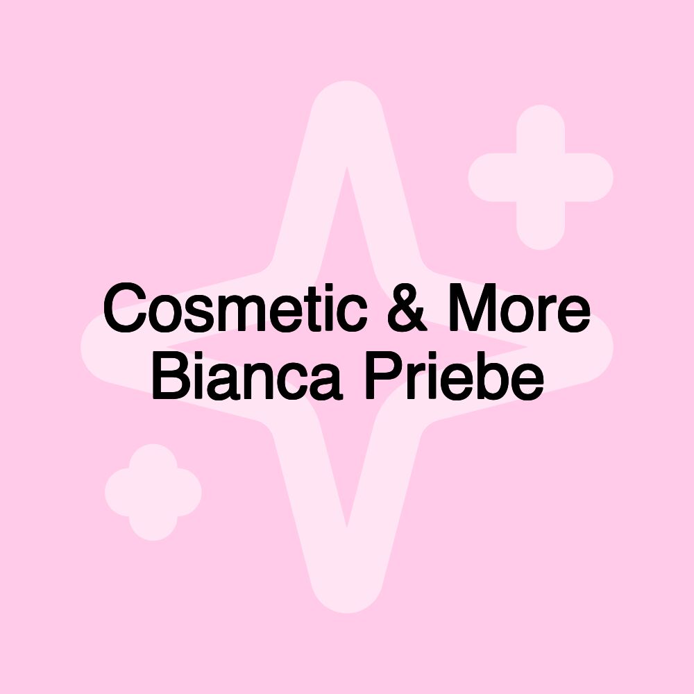 Cosmetic & More Bianca Priebe