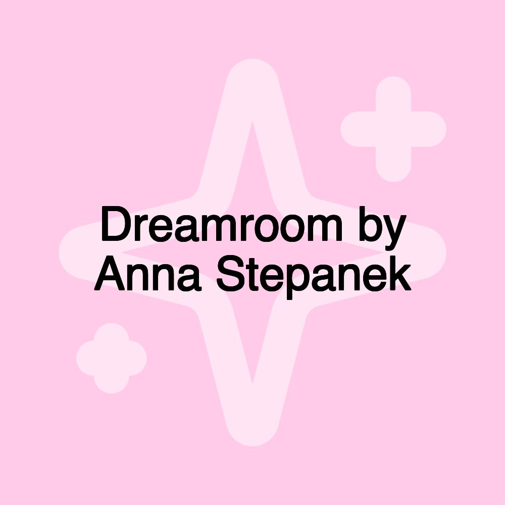 Dreamroom by Anna Stepanek