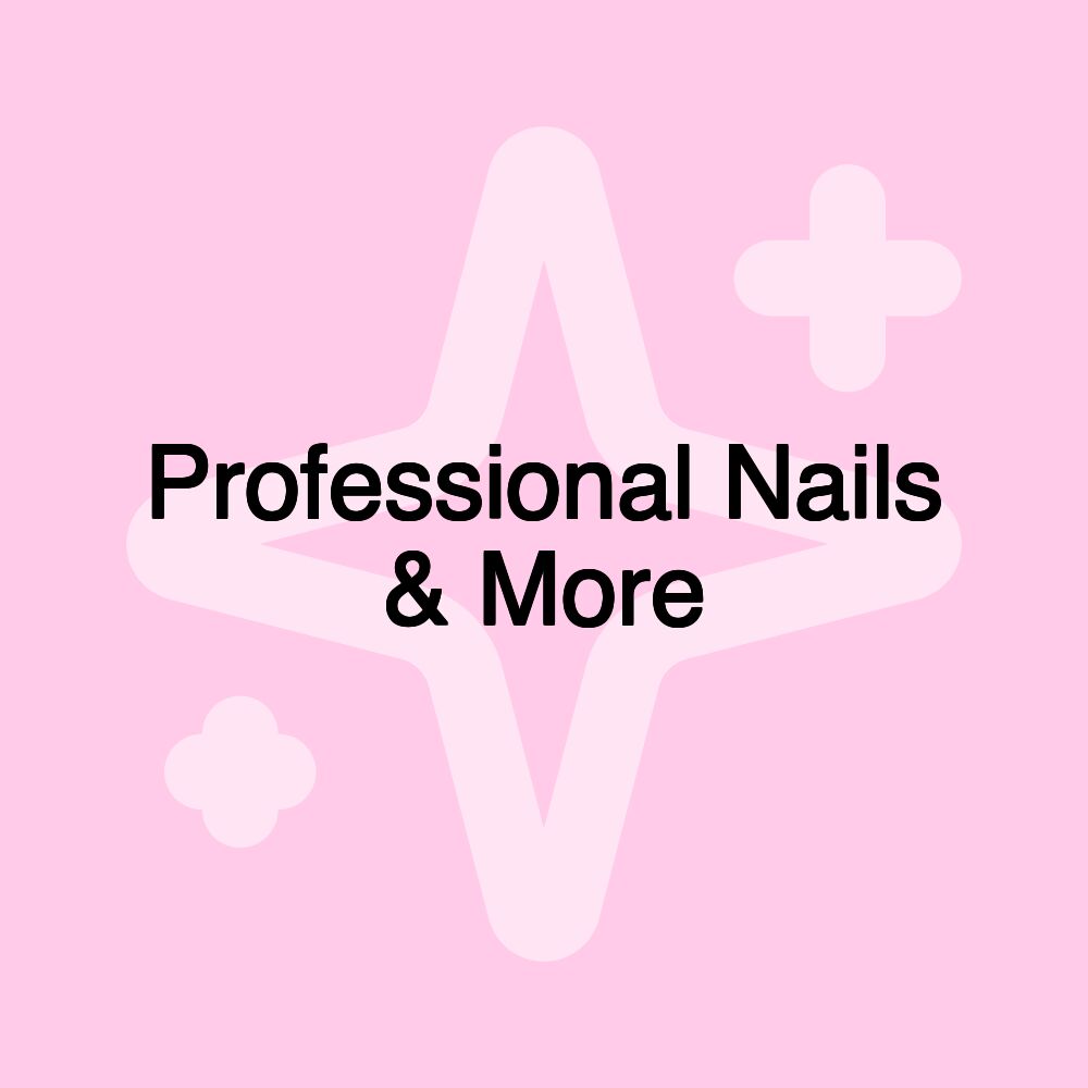 Professional Nails & More