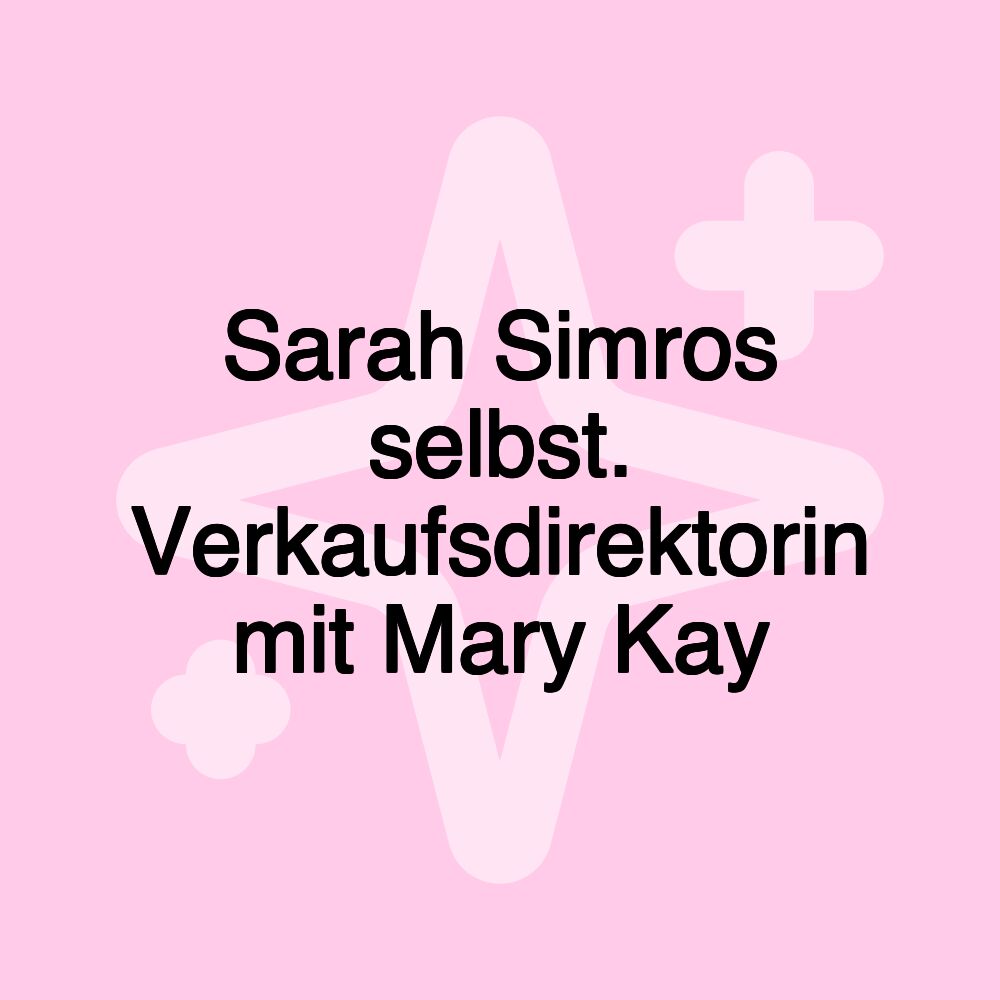 Sarah Simros selbst. Verkaufsdirektorin mit Mary Kay