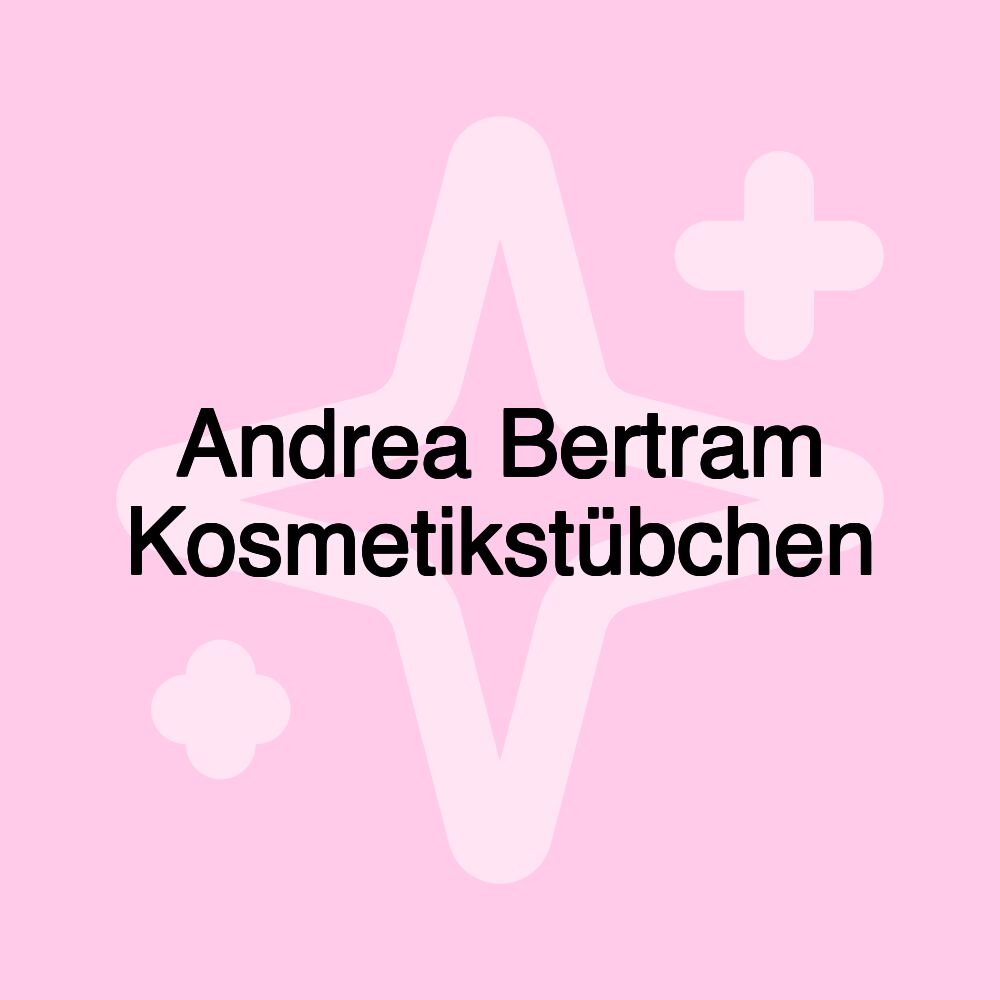 Andrea Bertram Kosmetikstübchen