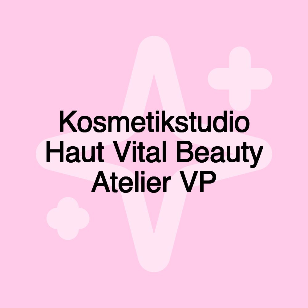 Kosmetikstudio Haut Vital Beauty Atelier VP