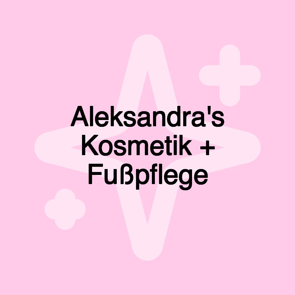 Aleksandra's Kosmetik + Fußpflege