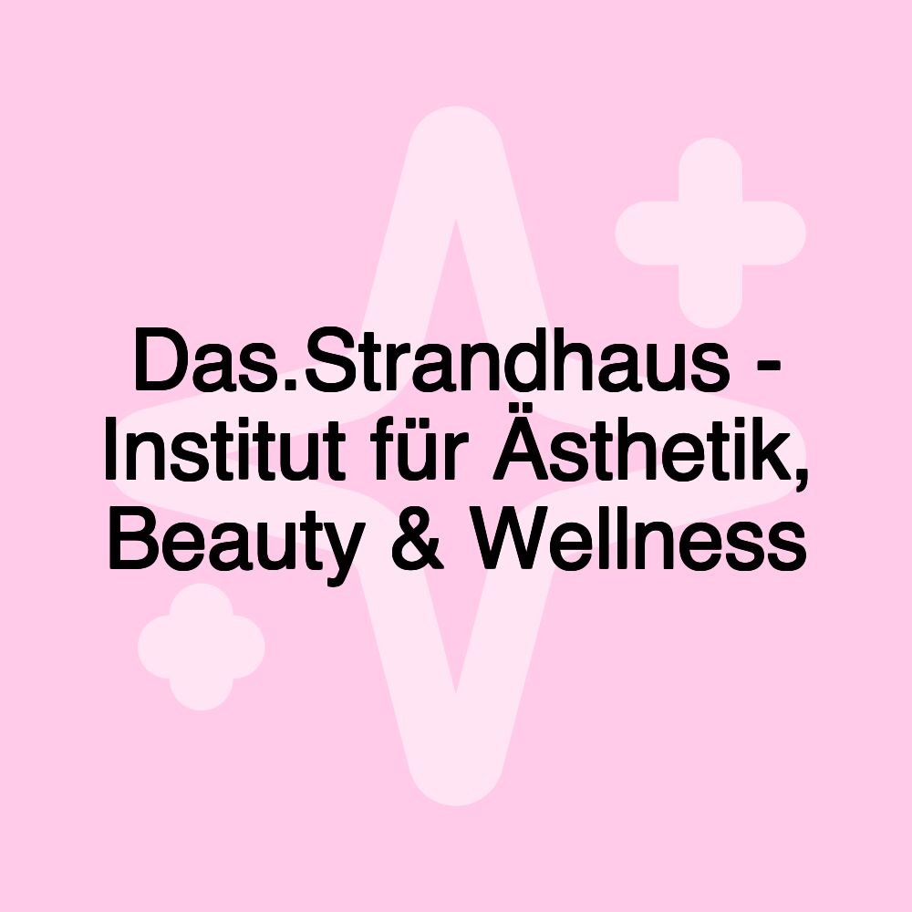 Das.Strandhaus - Institut für Ästhetik, Beauty & Wellness