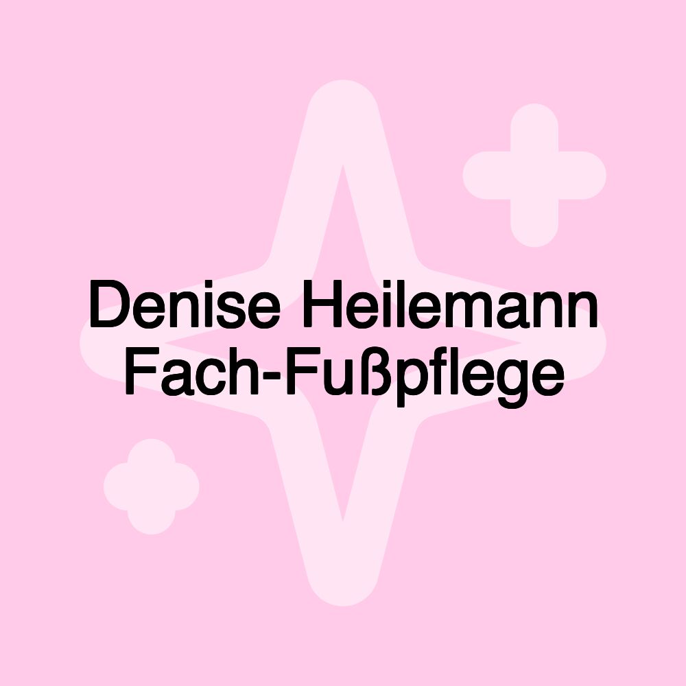 Denise Heilemann Fach-Fußpflege