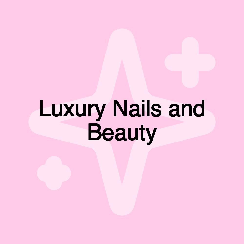 Luxury Nails and Beauty