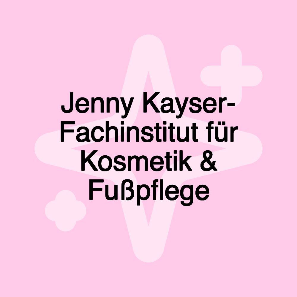 Jenny Kayser- Fachinstitut für Kosmetik & Fußpflege