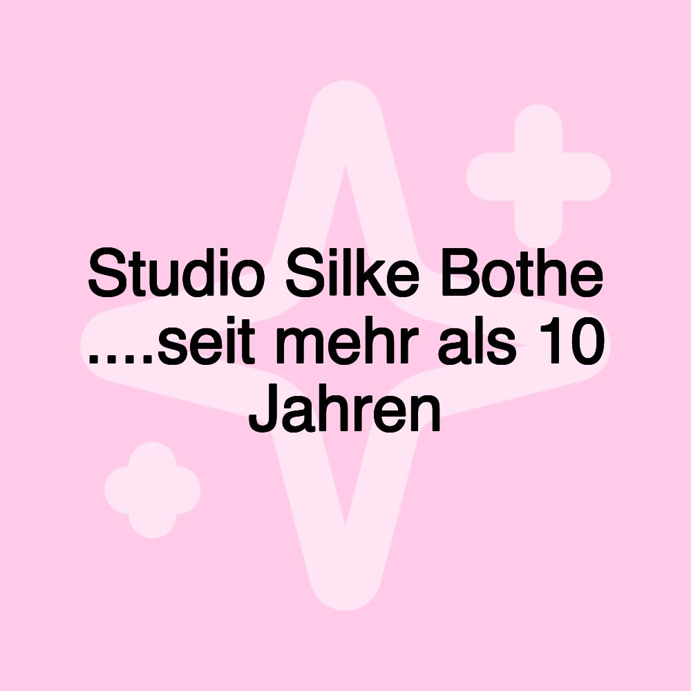 Studio Silke Bothe ....seit mehr als 10 Jahren