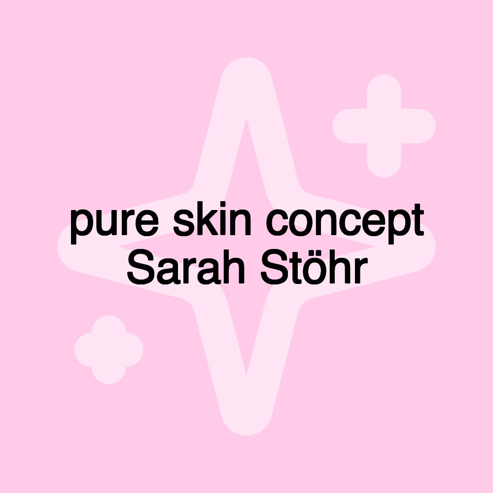 pure skin concept Sarah Stöhr