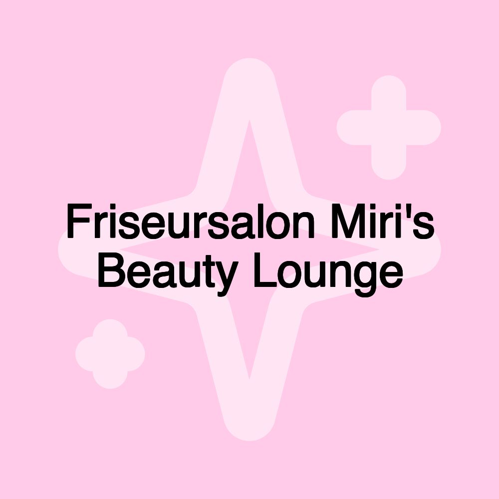 Friseursalon Miri's Beauty Lounge