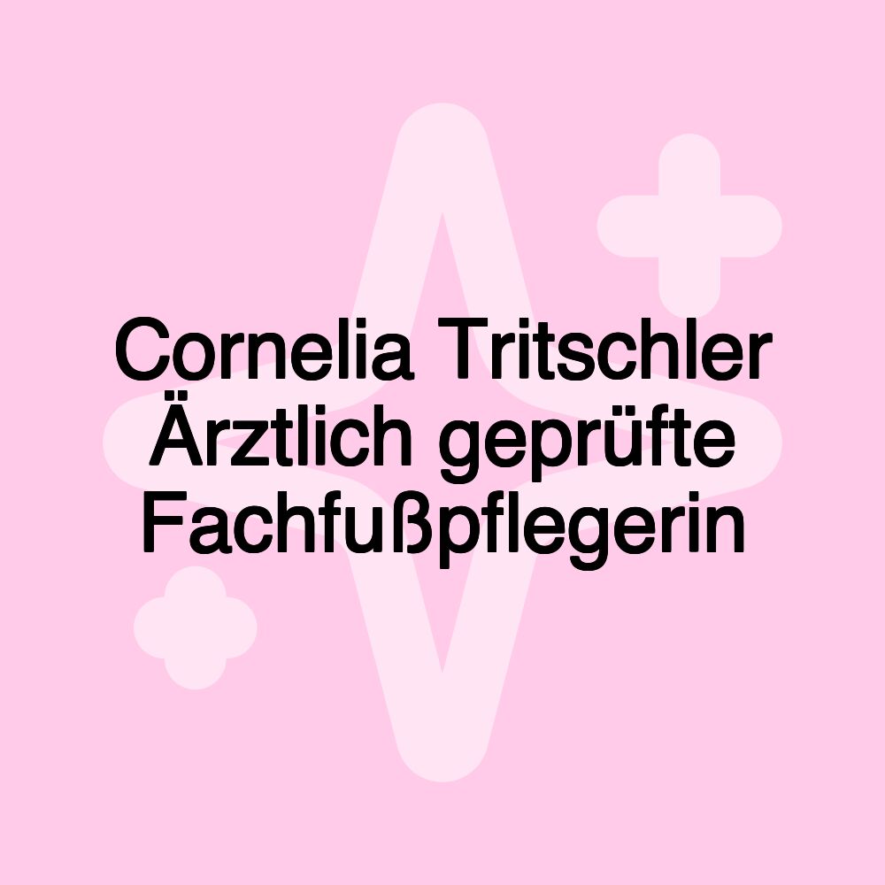 Cornelia Tritschler Ärztlich geprüfte Fachfußpflegerin