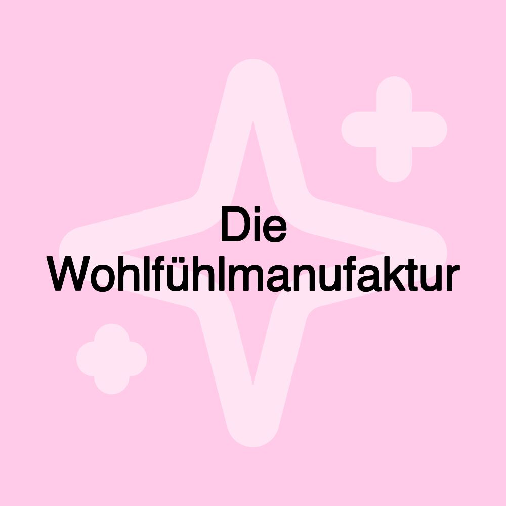 Die Wohlfühlmanufaktur