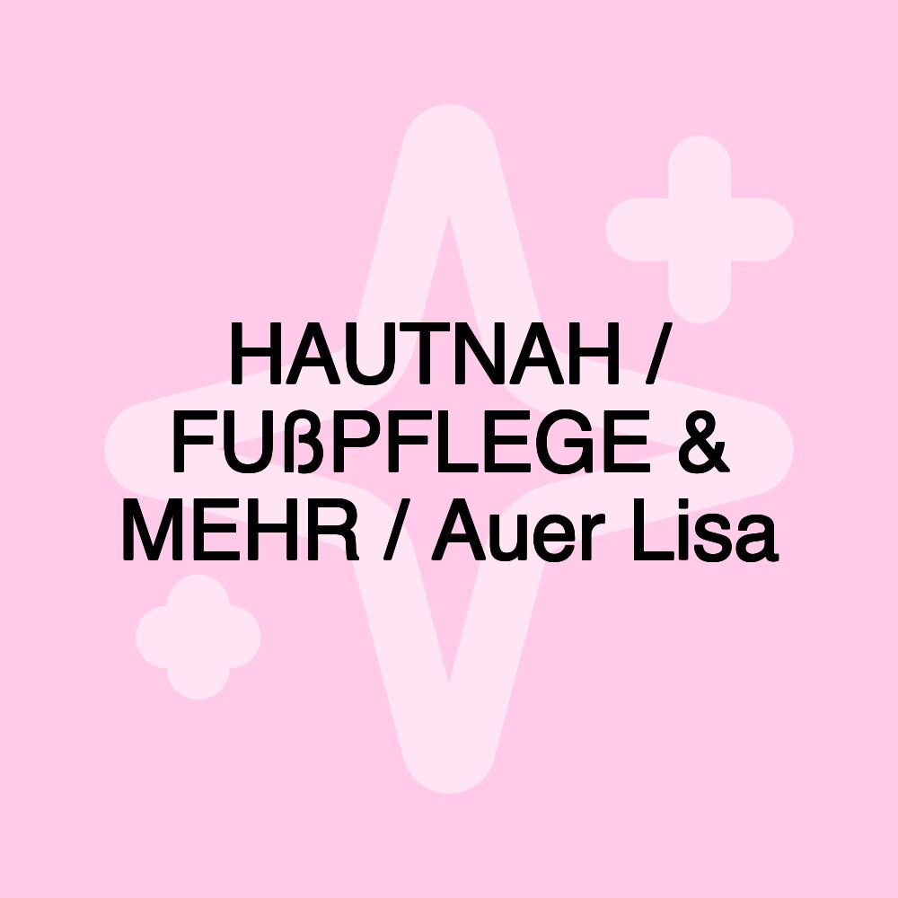 HAUTNAH / FUßPFLEGE & MEHR / Auer Lisa