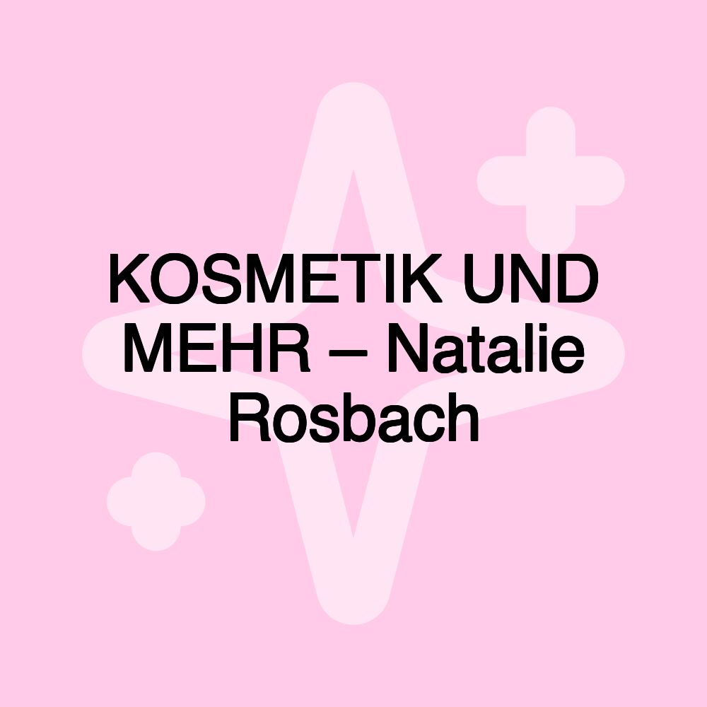 KOSMETIK UND MEHR – Natalie Rosbach