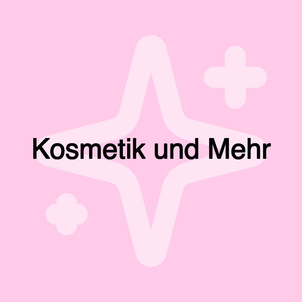 Kosmetik und Mehr