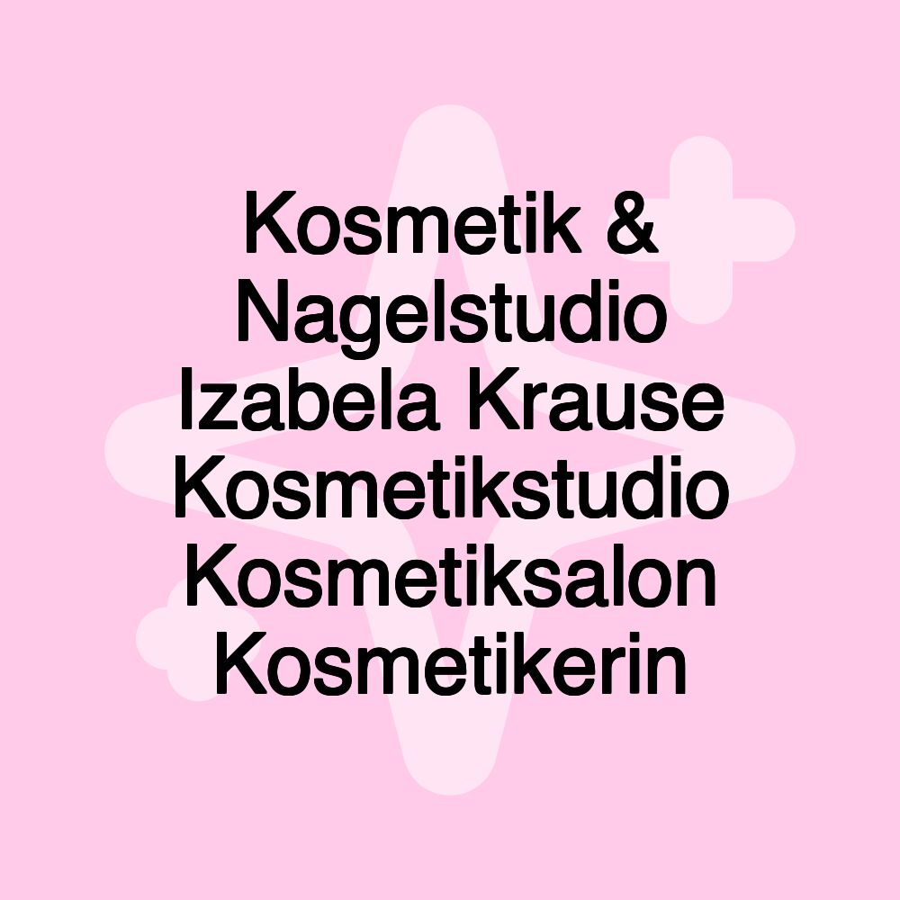 Kosmetik & Nagelstudio Izabela Krause Kosmetikstudio Kosmetiksalon Kosmetikerin