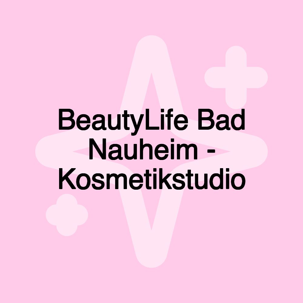 BeautyLife Bad Nauheim - Kosmetikstudio