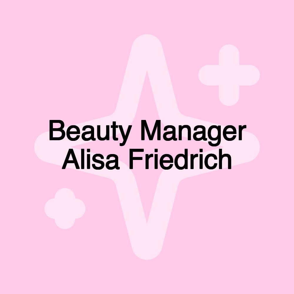 Beauty Manager Alisa Friedrich