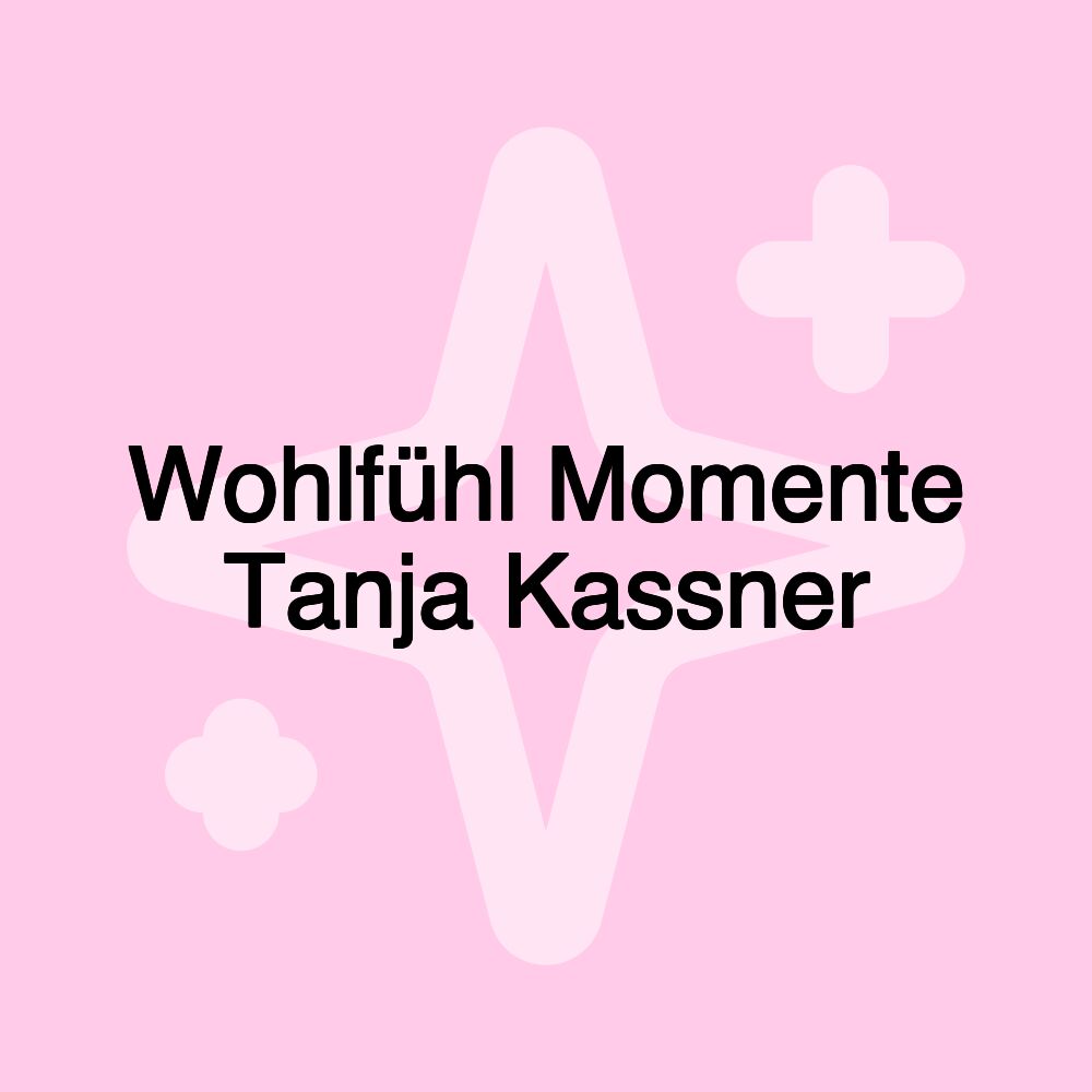 Wohlfühl Momente Tanja Kassner