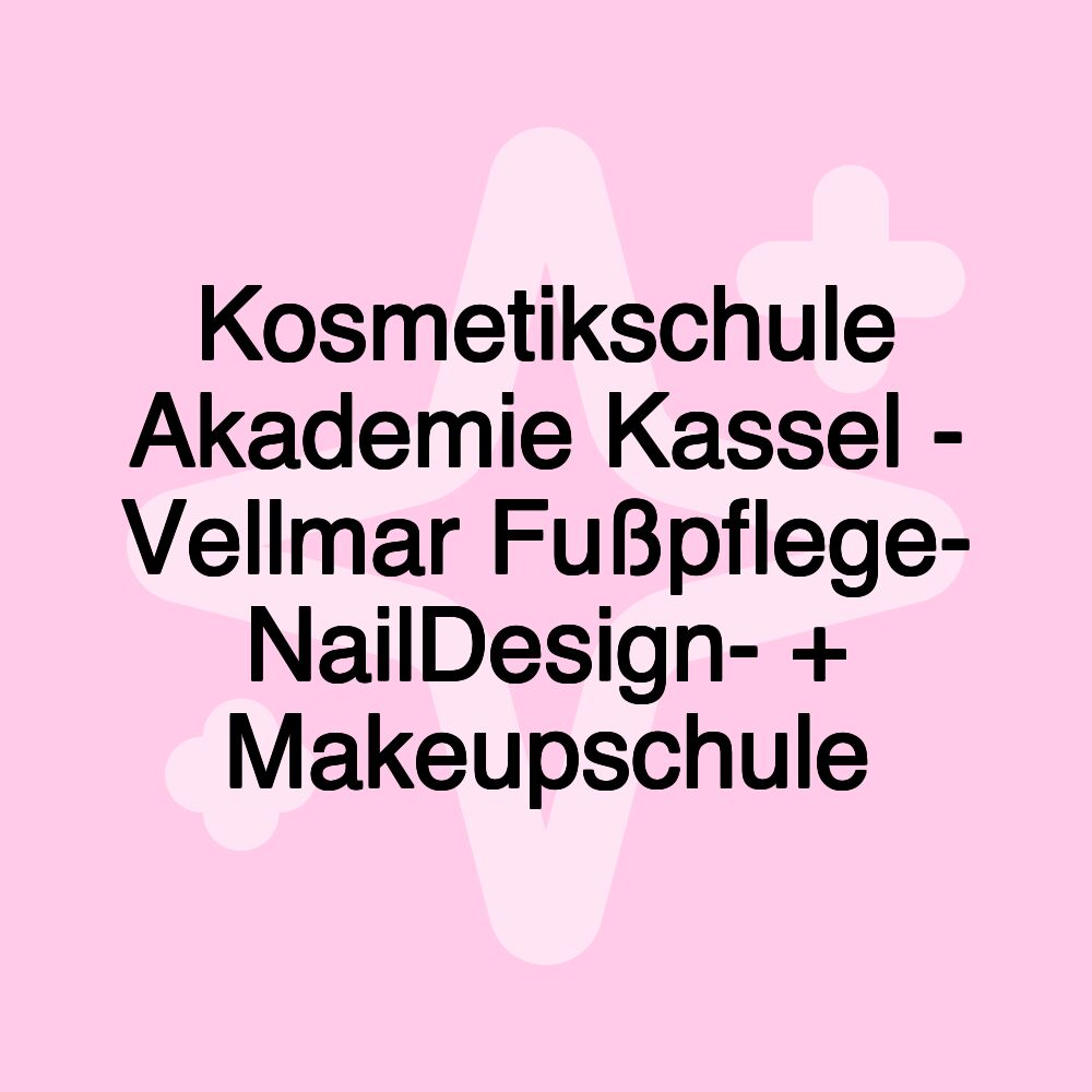 Kosmetikschule Akademie Kassel - Vellmar Fußpflege- NailDesign- + Makeupschule