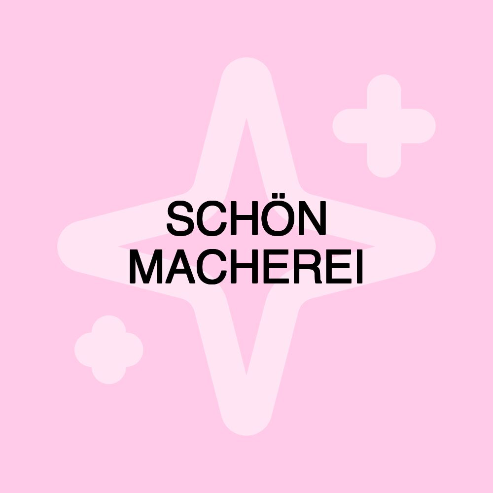 SCHÖN MACHEREI