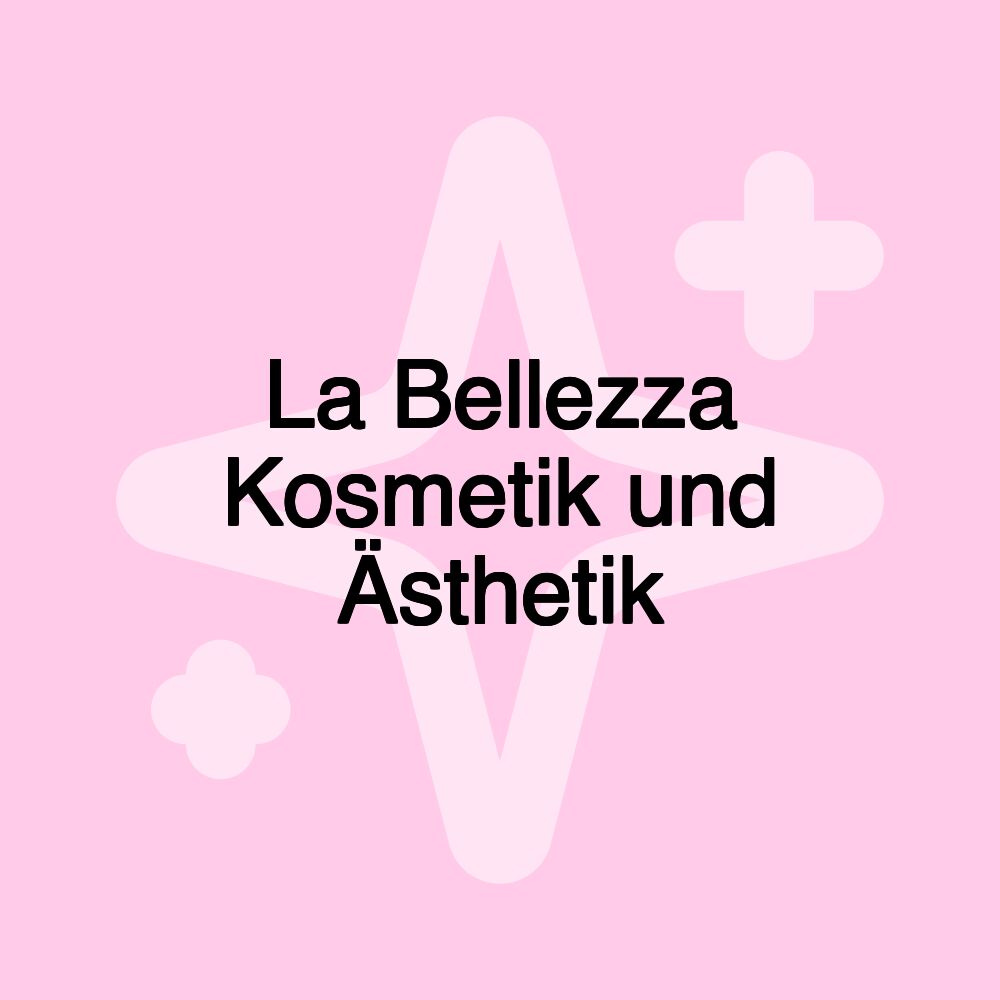 La Bellezza Kosmetik und Ästhetik