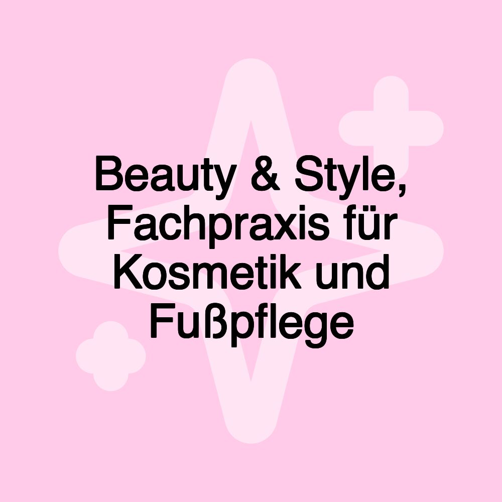 Beauty & Style, Fachpraxis für Kosmetik und Fußpflege