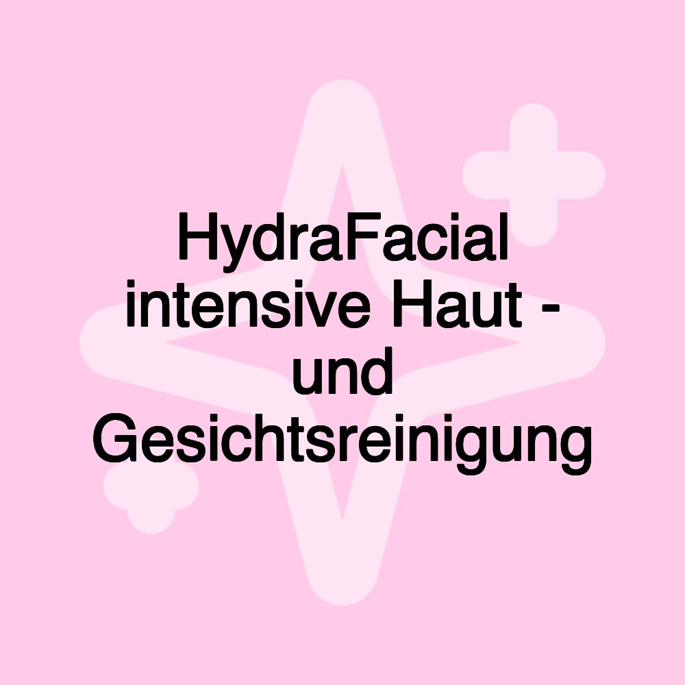 HydraFacial intensive Haut - und Gesichtsreinigung