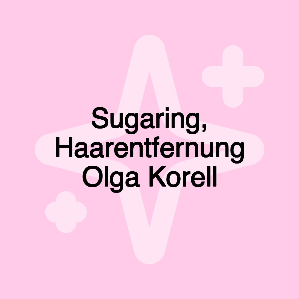 Sugaring, Haarentfernung Olga Korell