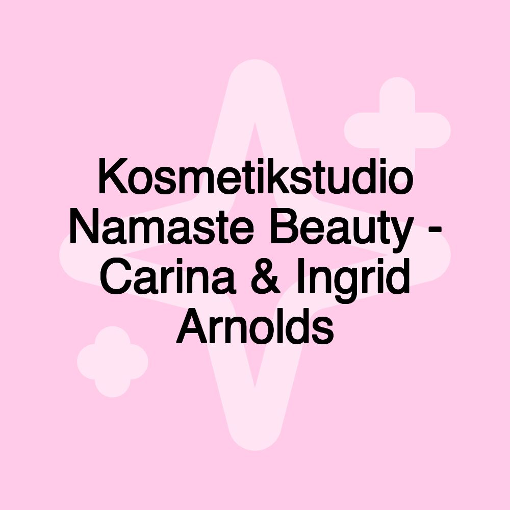 Kosmetikstudio Namaste Beauty - Carina & Ingrid Arnolds