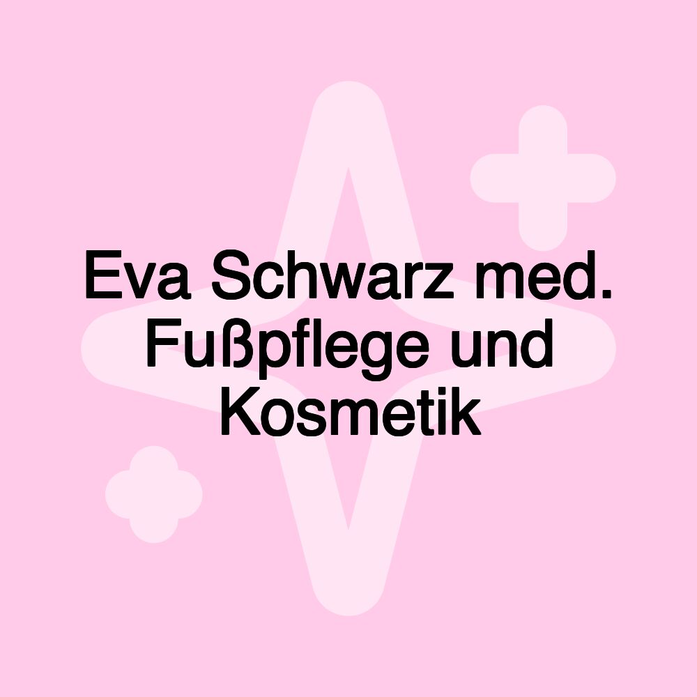 Eva Schwarz med. Fußpflege und Kosmetik