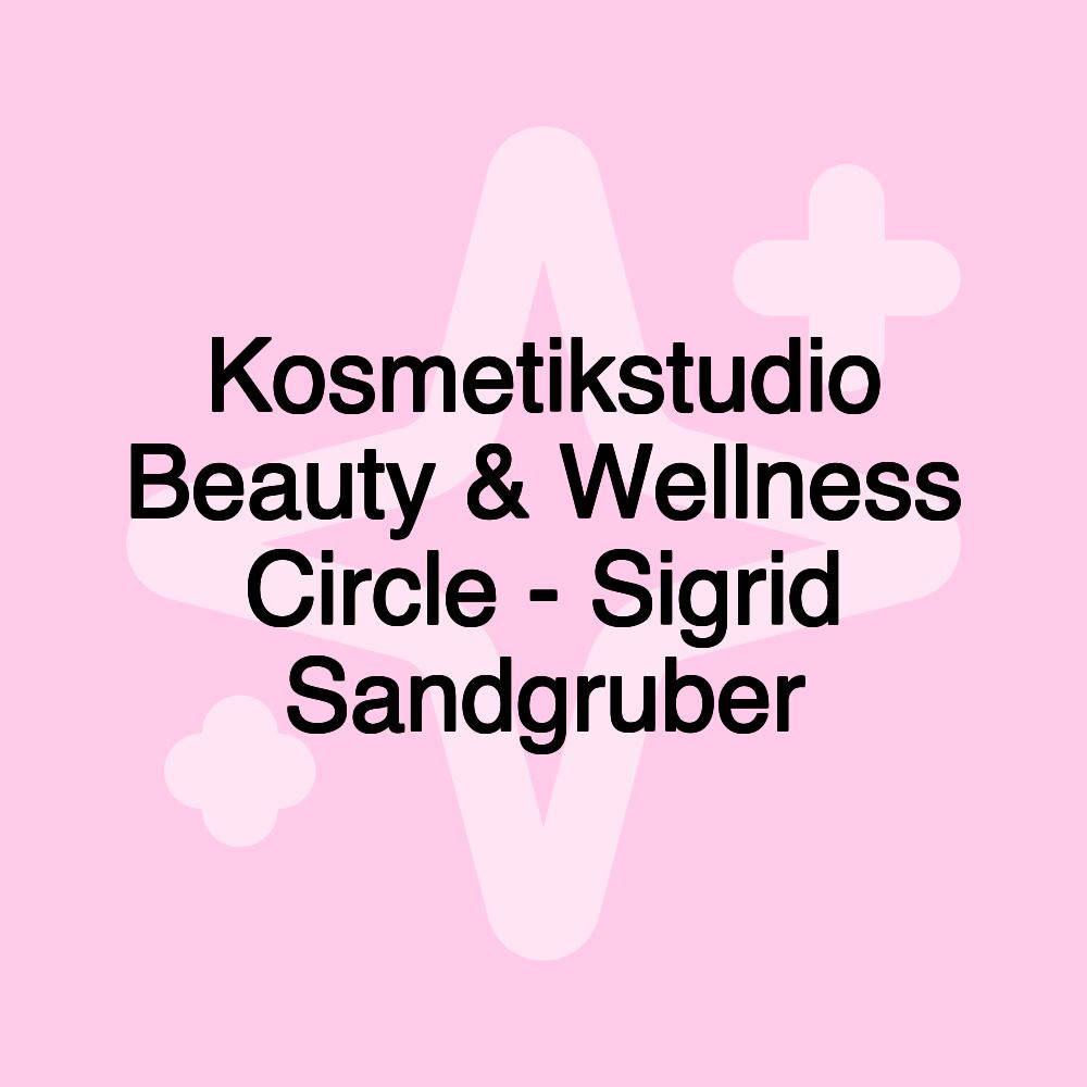 Kosmetikstudio Beauty & Wellness Circle - Sigrid Sandgruber