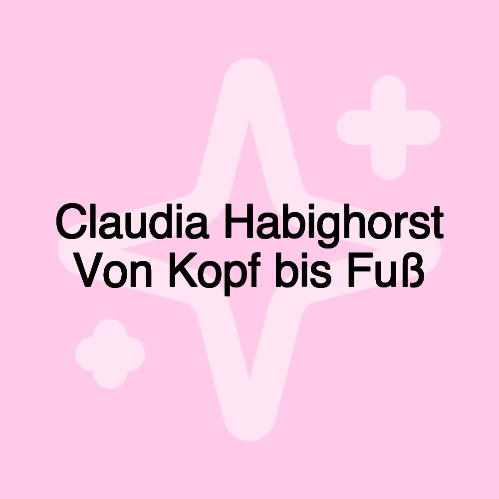 Claudia Habighorst Von Kopf bis Fuß