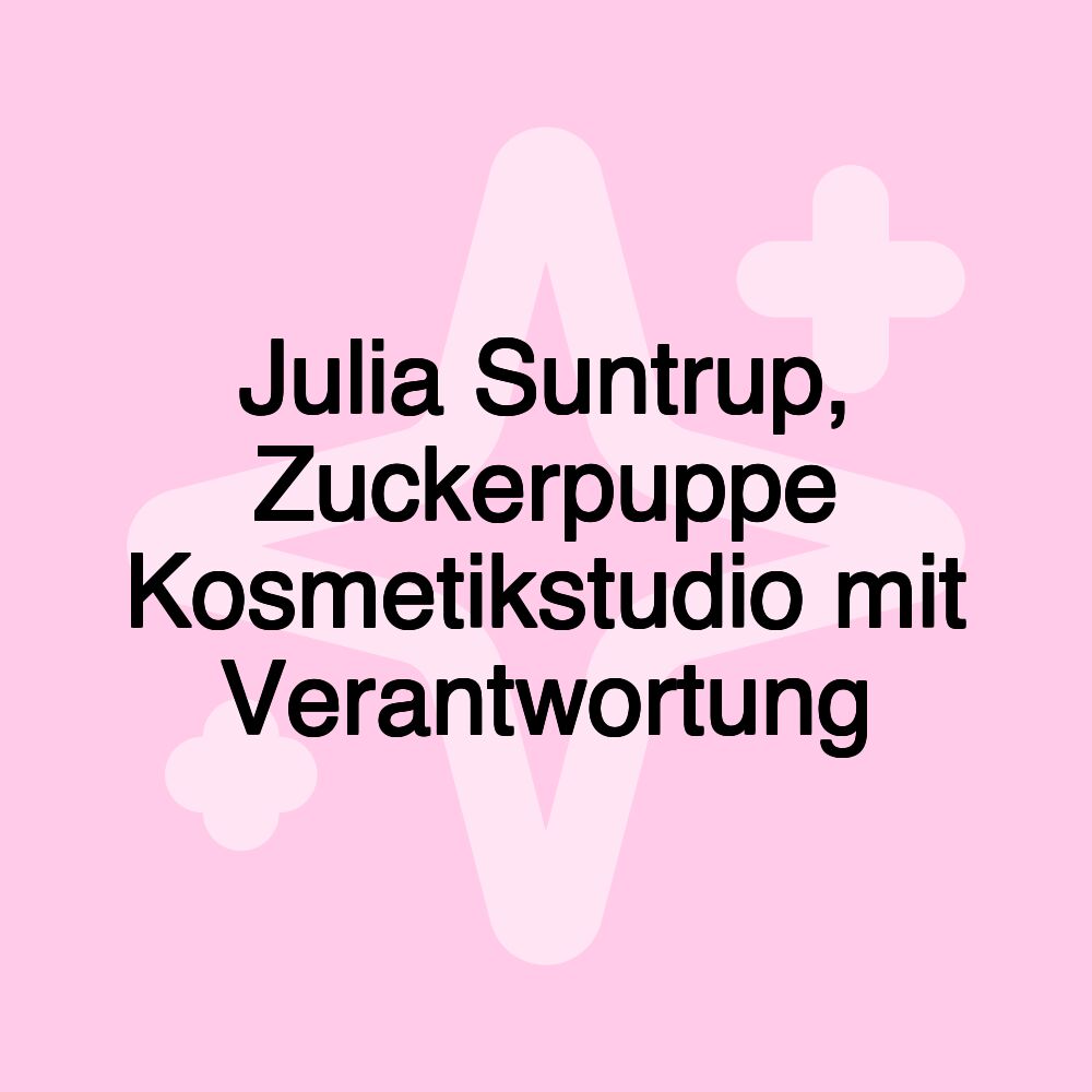 Julia Suntrup, Zuckerpuppe Kosmetikstudio mit Verantwortung