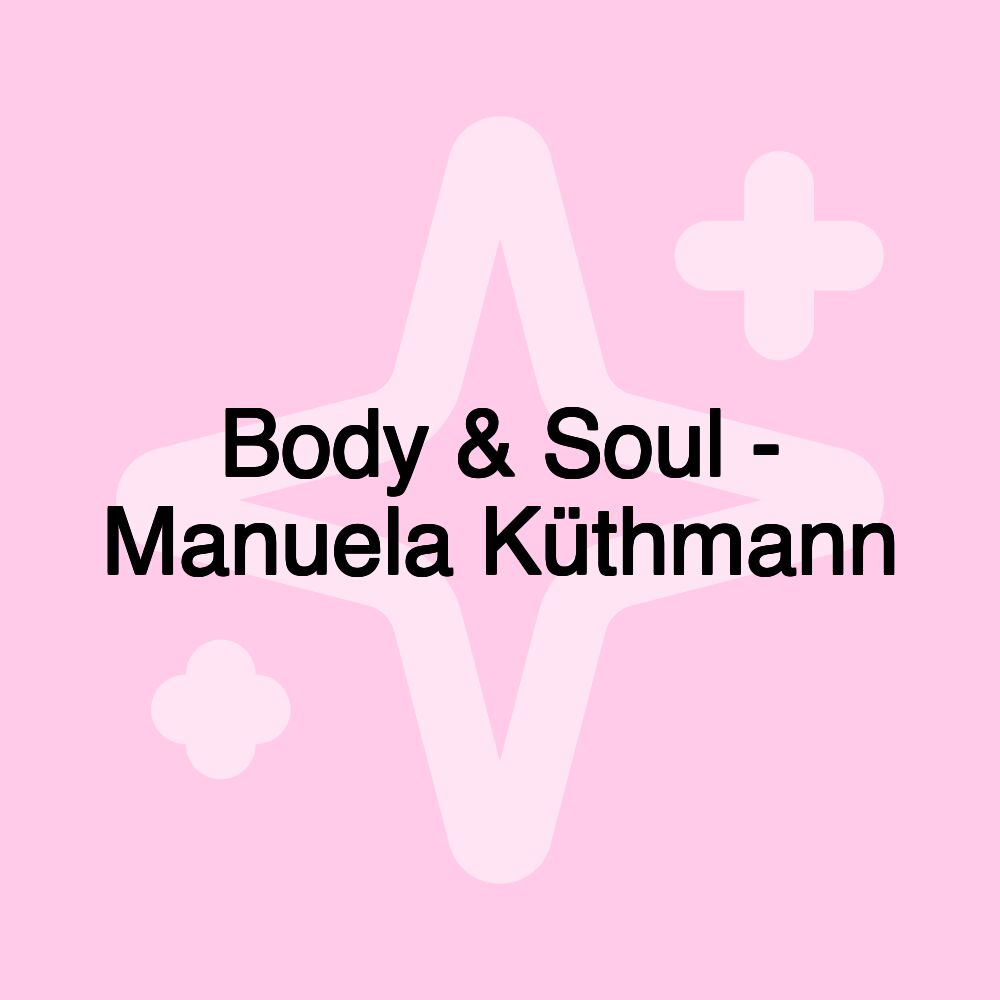 Body & Soul - Manuela Küthmann