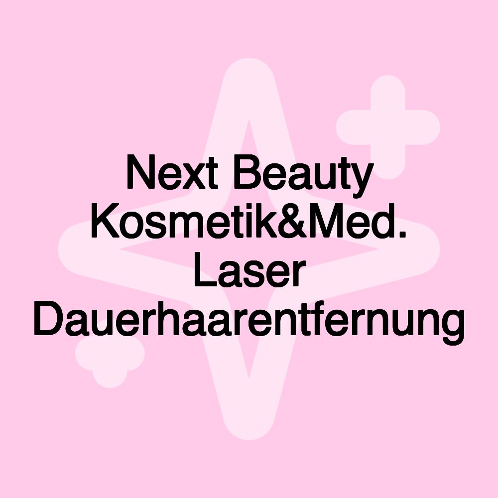 Next Beauty Kosmetik&Med. Laser Dauerhaarentfernung