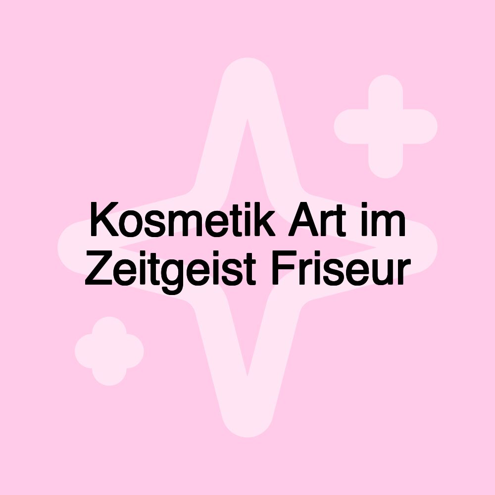 Kosmetik Art im Zeitgeist Friseur