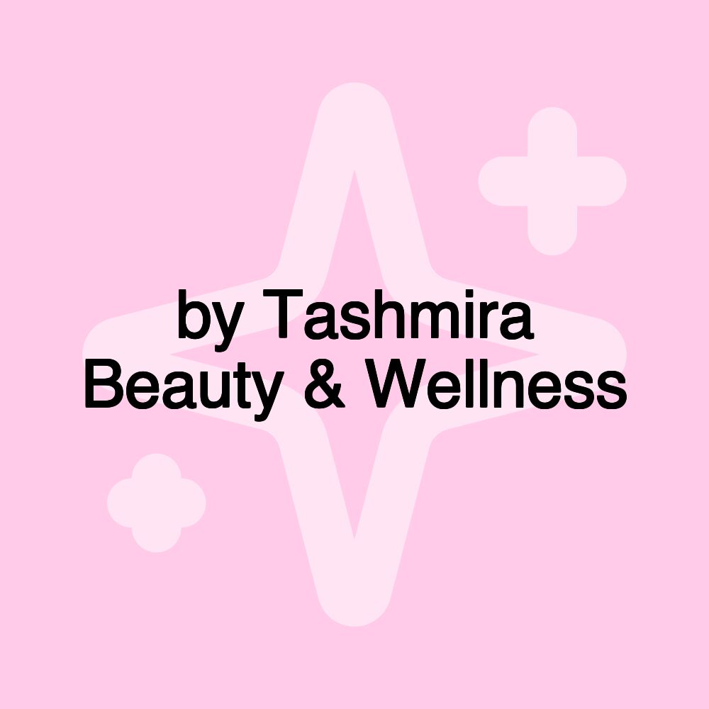 by Tashmira Beauty & Wellness