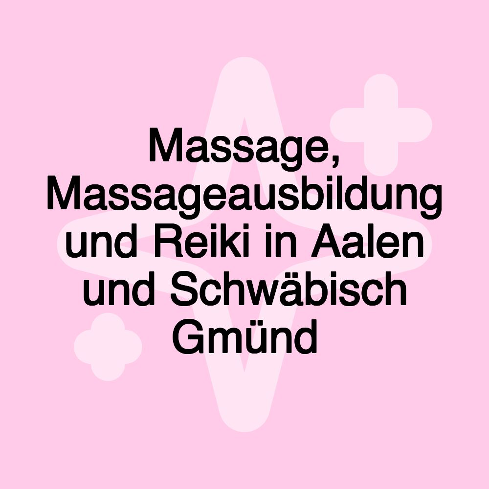 Massage, Massageausbildung und Reiki in Aalen und Schwäbisch Gmünd